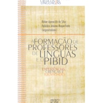 FORMAÇÃO DE PROFESSORES DE LÍNGUAS E O PIBID - EXEPERIÊNCIAS, CRENÇAS E IDENTIDADES