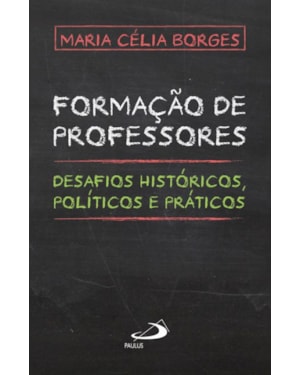 Formação de professores: desafios históricos, políticos e práticos