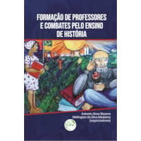 FORMAÇÃO DE PROFESSORES E COMBATES PELO ENSINO DE HISTÓRIA