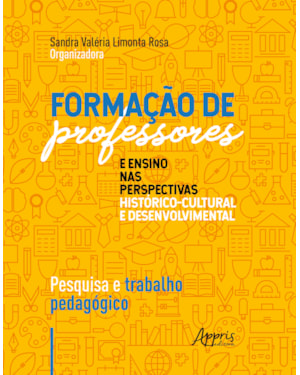 FORMAÇÃO DE PROFESSORES E ENSINO NAS PERSPECTIVAS HISTÓRICO-CULTURAL E DESENVOLVIMENTAL: PESQUISA E TRABALHO PEDAGÓGICO
