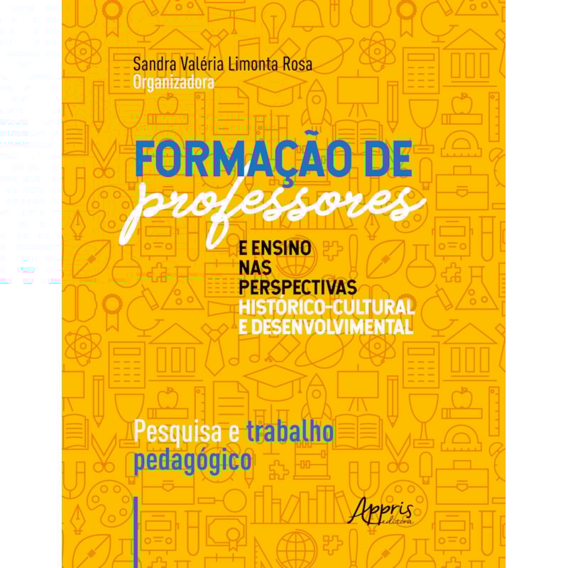 FORMAÇÃO DE PROFESSORES E ENSINO NAS PERSPECTIVAS HISTÓRICO-CULTURAL E DESENVOLVIMENTAL: PESQUISA E TRABALHO PEDAGÓGICO