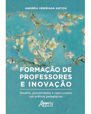 FORMAÇÃO DE PROFESSORES E INOVAÇÃO: DESAFIOS, POSSIBILIDADES E REPERCUSSÔES NAS PRÁTICAS PEDAGÓGICAS