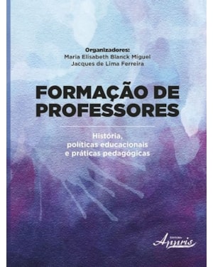 FORMAÇÃO DE PROFESSORES: HISTÓRIA, EDUCACIONAIS E PRÁTICAS PEDAGÓGICAS