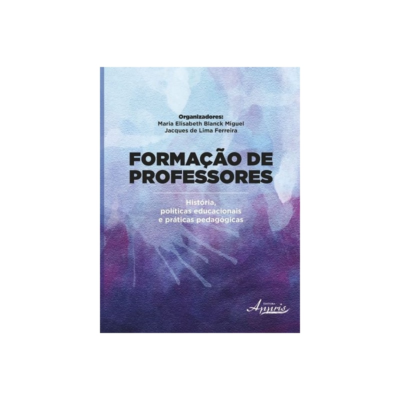 FORMAÇÃO DE PROFESSORES: HISTÓRIA, EDUCACIONAIS E PRÁTICAS PEDAGÓGICAS