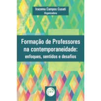 FORMAÇÃO DE PROFESSORES NA CONTEMPORANEIDADE: ENFOQUES, SENTIDOS E DESAFIOS