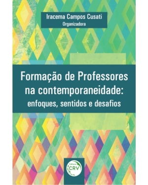 FORMAÇÃO DE PROFESSORES NA CONTEMPORANEIDADE: ENFOQUES, SENTIDOS E DESAFIOS