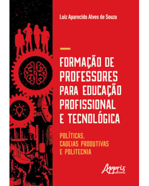 FORMAÇÃO DE PROFESSORES PARA EDUCAÇÃO PROFISSIONAL E TECNOLÓGICA: , CADEIAS PRODUTIVAS E POLITECNIA