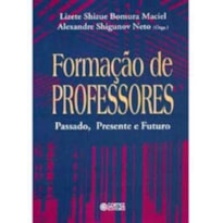 FORMAÇÃO DE PROFESSORES: PASSADO, PRESENTE E FUTURO