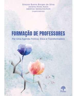 FORMAÇÃO DE PROFESSORES: POR UMA AGENDA POLÍTICA, ÉTICA E TRANSFORMADORA