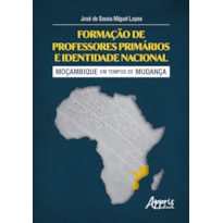 FORMAÇÃO DE PROFESSORES PRIMÁRIOS E IDENTIDADE NACIONAL: MOÇAMBIQUE EM TEMPOS DE MUDANÇA