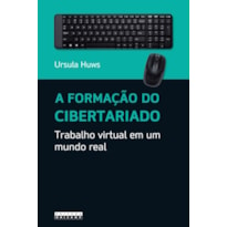 FORMAÇÃO DO CIBERTARIADO, A - TRABALHO VIRTUAL EM UM MUNDO REAL