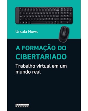 FORMAÇÃO DO CIBERTARIADO, A - TRABALHO VIRTUAL EM UM MUNDO REAL