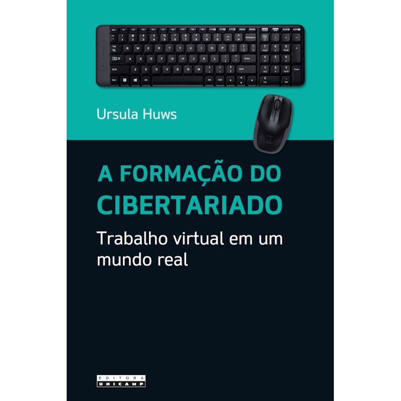 FORMAÇÃO DO CIBERTARIADO, A - TRABALHO VIRTUAL EM UM MUNDO REAL