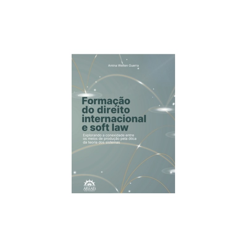 Formação do direito internacional e Soft law: Explorando a conexidade entre os meios de produção pela ótica da teoria dos sistemas.