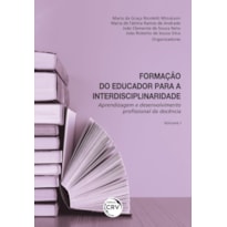 FORMAÇÃO DO EDUCADOR PARA A INTERDISCIPLINARIDADE: APRENDIZAGEM E DESENVOLVIMENTO PROFISSIONAL DA DOCÊNCIA COLEÇÃO APRENDIZAGEM E DESENVOLVIMENTO PROFISSIONAL DA DOCÊNCIA - VOLUME 1