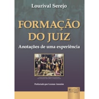 FORMAÇÃO DO JUIZ - ANOTAÇÕES DE UMA EXPERIÊNCIA - PREFACIADO POR LEOMAR AMORIM
