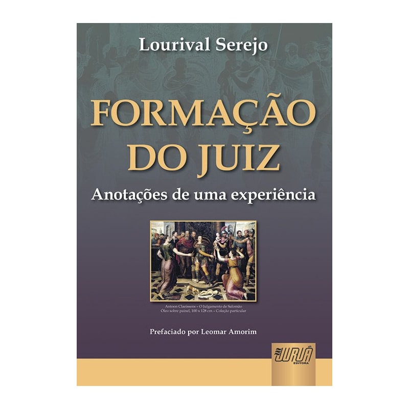 FORMAÇÃO DO JUIZ - ANOTAÇÕES DE UMA EXPERIÊNCIA - PREFACIADO POR LEOMAR AMORIM