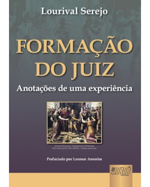FORMAÇÃO DO JUIZ - ANOTAÇÕES DE UMA EXPERIÊNCIA - PREFACIADO POR LEOMAR AMORIM