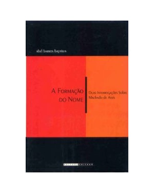 FORMAÇÃO DO NOME - DUAS INTERROGAÇÕES SOBRE MACHADO DE ASSIS, A