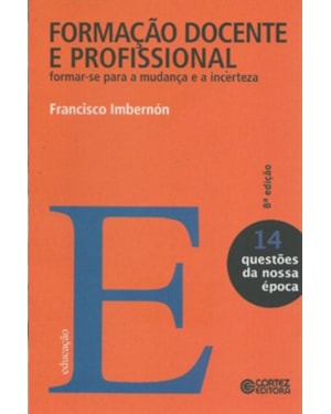 FORMAÇÃO DOCENTE E PROFISSIONAL: FORMAR-SE PARA A MUDANÇA E A INCERTEZA