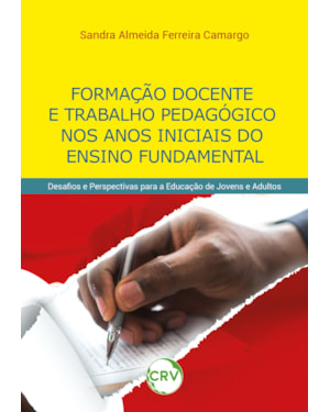 FORMAÇÃO DOCENTE E TRABALHO PEDAGÓGICO NOS ANOS INICIAIS DO ENSINO FUNDAMENTAL: DESAFIOS E PERSPECTIVAS PARA A EDUCAÇÃO DE JOVENS E ADULTOS