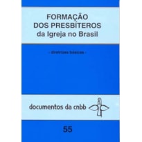 FORMAÇÃO DOS PRESBÍTEROS DA IGREJA DO BRASIL - 55: DIRETRIZES BÁSICAS