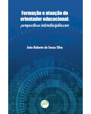 FORMAÇÃO E ATUAÇÃO DO ORIENTADOR EDUCACIONAL: PERSPECTIVAS INTERDISCIPLINARES