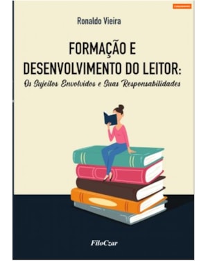 FORMAÇÃO E DESENVOLVIMENTO DO LEITOR: OS SUJEITOS ENVOLVIDOS E SUAS RESPONSABILIDADES