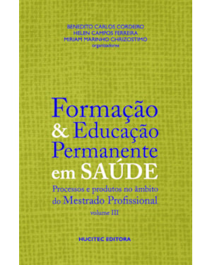 FORMAÇÃO E EDUCAÇÃO PERMANENTE EM SAÚDE, VOLUME III: PROCESSOS E PRODUTOS NO ÂMBITO DO MESTRADO PROFISSIONAL
