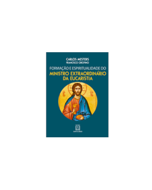 FORMAÇÃO E ESPIRITUALIDADE DO MINISTRO EXTRAORDINARIO DA EUCARISTIA