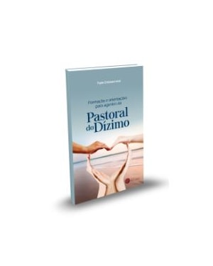 FORMAÇÃO E ORIENTAÇÕES PARA AGENTES DA PASTORAL DO DÍZIMO
