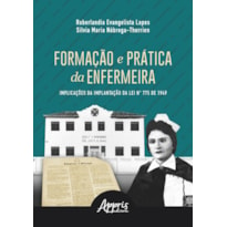 FORMAÇÃO E PRÁTICA DA ENFERMEIRA: IMPLICAÇÕES DA IMPLANTAÇÃO DA LEI N° 775 DE 1949