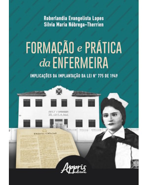 FORMAÇÃO E PRÁTICA DA ENFERMEIRA: IMPLICAÇÕES DA IMPLANTAÇÃO DA LEI N° 775 DE 1949