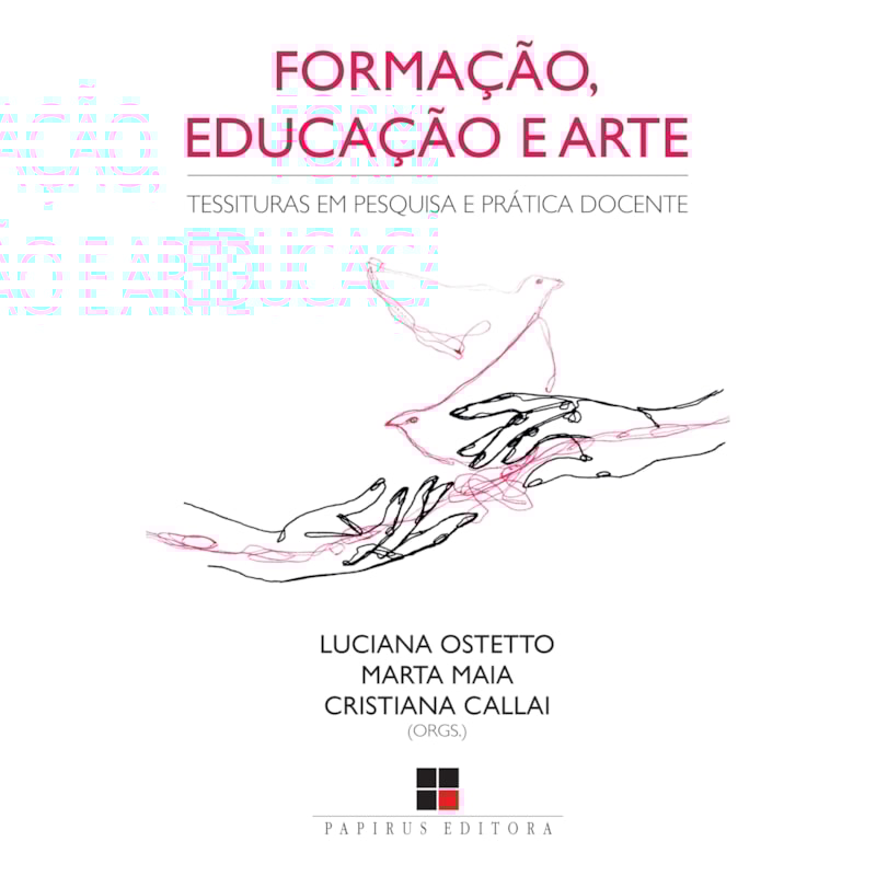 FORMAÇÃO, EDUCAÇÃO E ARTE:: TESSITURAS EM PESQUISA E PRÁTICA DOCENTE