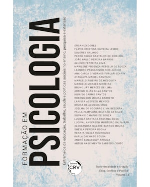 FORMAÇÃO EM PSICOLOGIA: ENTREMEIOS DA EDUCAÇÃO, TRABALHO, SAÚDE E POLÍTICAS SOCIAIS NO ENSINO, PESQUISA E EXTENSÃO TRANSVERSALIDADE E CRIAÇÃO - ÉTICA, ESTÉTICA E POLÍTICA VOLUME 13