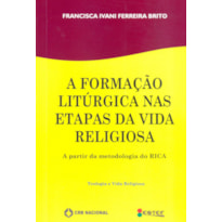 FORMACAO LITURGICA NAS ETAPAS DA VIDA RELIGIOSA, A - A PARTIR DA METODOLOGI