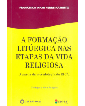 FORMACAO LITURGICA NAS ETAPAS DA VIDA RELIGIOSA, A - A PARTIR DA METODOLOGI