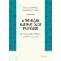 FORMAÇÃO MATEMÁTICA DO PROFESSOR: LICENCIATURA E PRÁTICA DOCENTE ESCOLAR