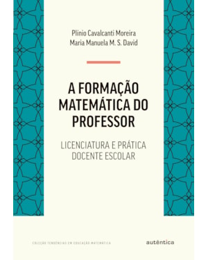 FORMAÇÃO MATEMÁTICA DO PROFESSOR: LICENCIATURA E PRÁTICA DOCENTE ESCOLAR