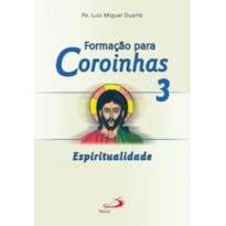 FORMAÇÃO PARA COROINHAS - ESPIRITUALIDADE - VOL. 3