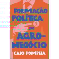 FORMAÇÃO POLÍTICA DO AGRONEGÓCIO FORMAÇÃO POLÍTICA DO AGRONEGÓCIO