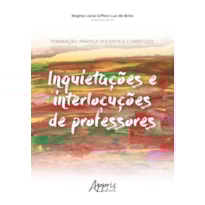 FORMAÇÃO, PRÁTICA DOCENTE E CURRÍCULO: INQUIETAÇÕES E INTERLOCUÇÕES DE PROFESSORES