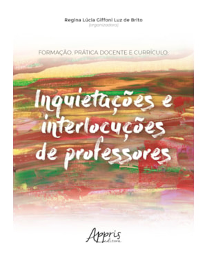 FORMAÇÃO, PRÁTICA DOCENTE E CURRÍCULO: INQUIETAÇÕES E INTERLOCUÇÕES DE PROFESSORES