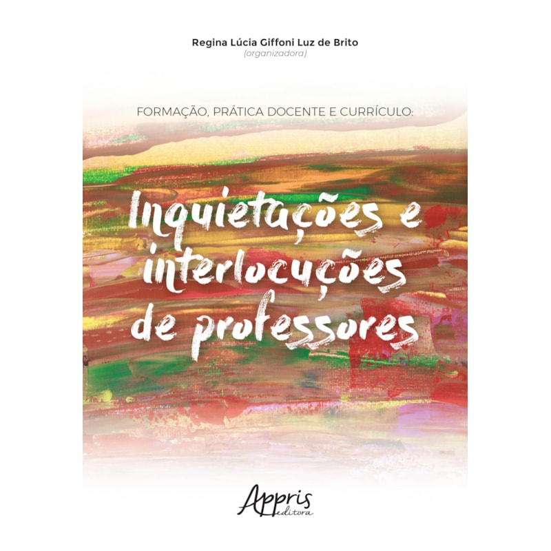 FORMAÇÃO, PRÁTICA DOCENTE E CURRÍCULO: INQUIETAÇÕES E INTERLOCUÇÕES DE PROFESSORES