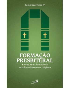 FORMAÇÃO PRESBITERAL - ROTEIRO PARA A FORMAÇÃO DE SACERDOTES DIOCESANOS E RELIGIOSOS
