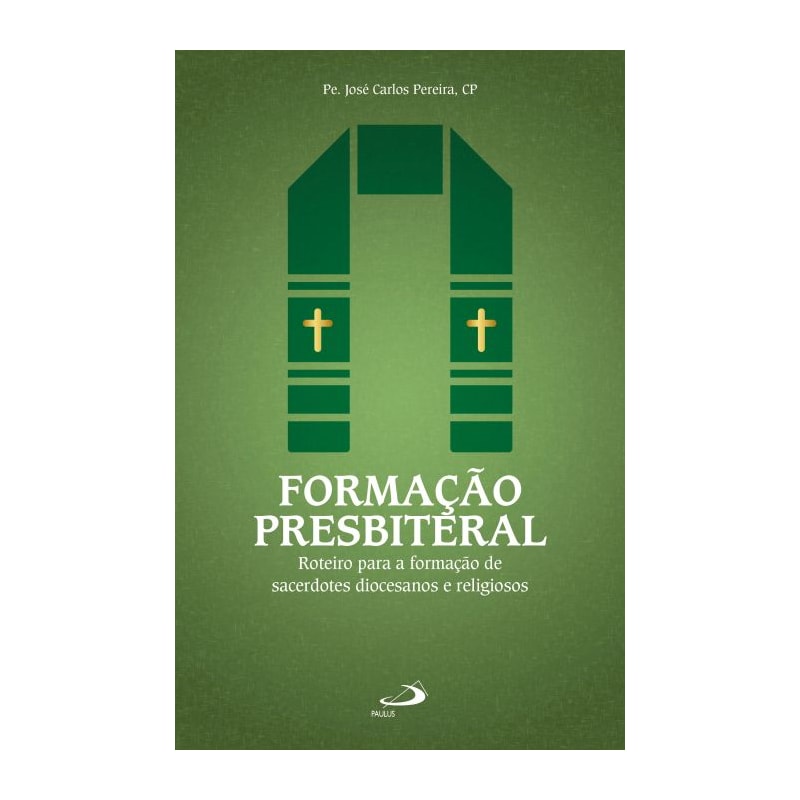 FORMAÇÃO PRESBITERAL - ROTEIRO PARA A FORMAÇÃO DE SACERDOTES DIOCESANOS E RELIGIOSOS