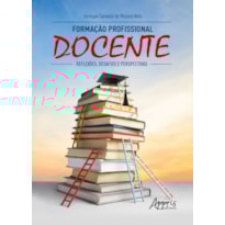 FORMAÇÃO PROFISSIONAL DOCENTE: REFLEXÕES, DESAFIOS E PERSPECTIVAS