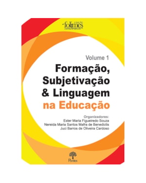 FORMAÇÃO, SUBJETIVAÇÃO E LINGUAGEM NA EDUCAÇÃO - COLEÇÃO FOLIMES - VOLUME 1