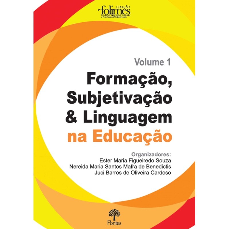 FORMAÇÃO, SUBJETIVAÇÃO E LINGUAGEM NA EDUCAÇÃO - COLEÇÃO FOLIMES - VOLUME 1