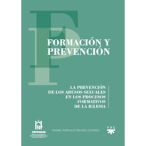 FORMACIÓN Y PREVENCIÓN - LA PREVENCIÓN DE LOS ABUSOS SEXUALES EN LOS PROCESOS FORMATIVOS DE LA IGLESIA